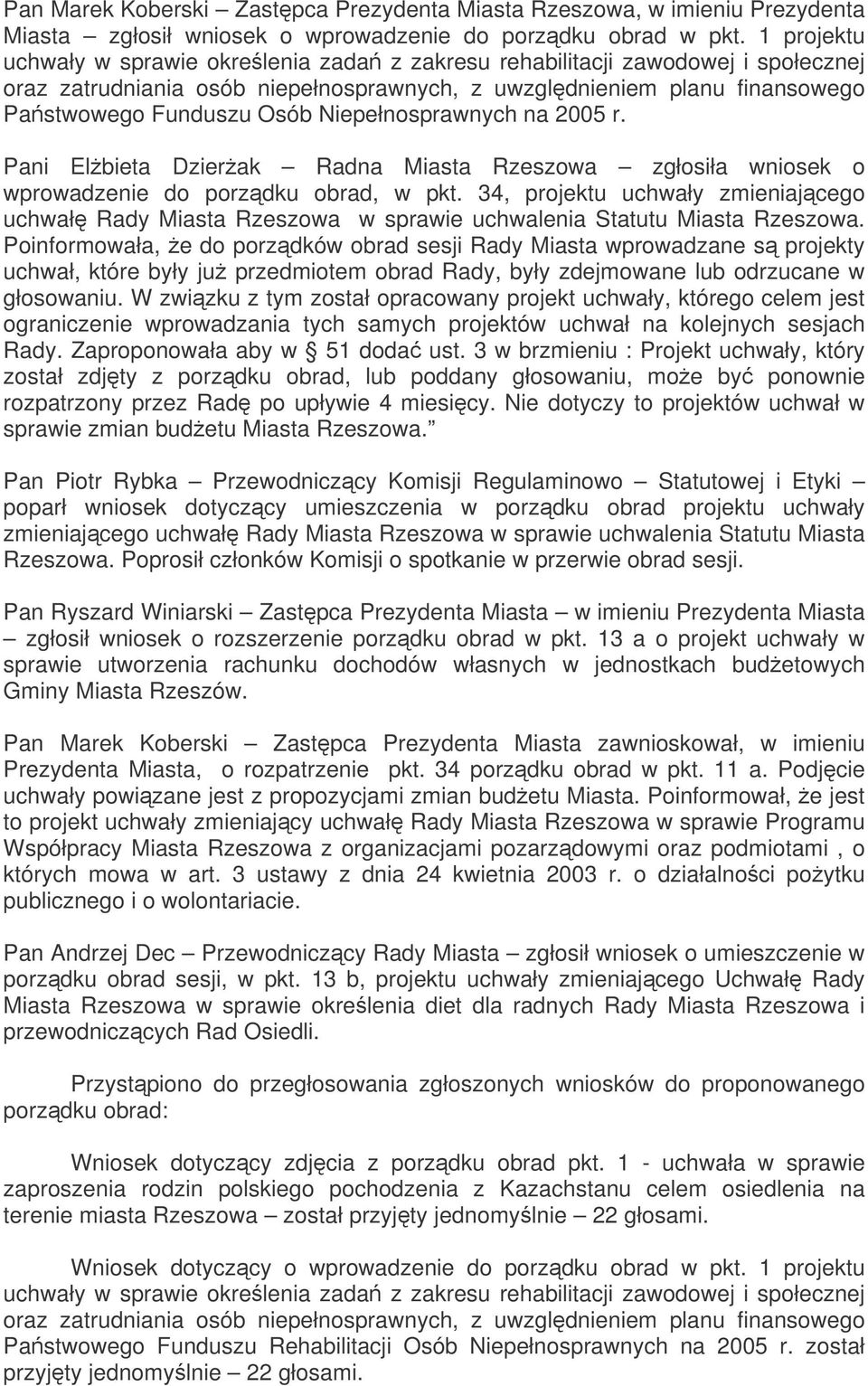 Niepełnosprawnych na 2005 r. Pani Elbieta Dzierak Radna Miasta Rzeszowa zgłosiła wniosek o wprowadzenie do porzdku obrad, w pkt.