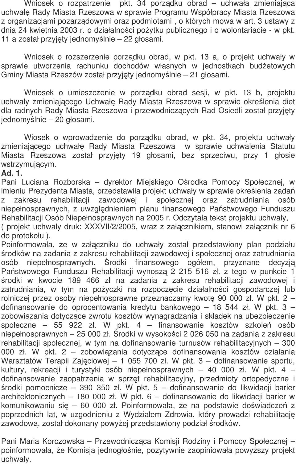 3 ustawy z dnia 24 kwietnia 2003 r. o działalnoci poytku publicznego i o wolontariacie - w pkt. 11 a został przyjty jednomylnie 22 głosami. Wniosek o rozszerzenie porzdku obrad, w pkt.