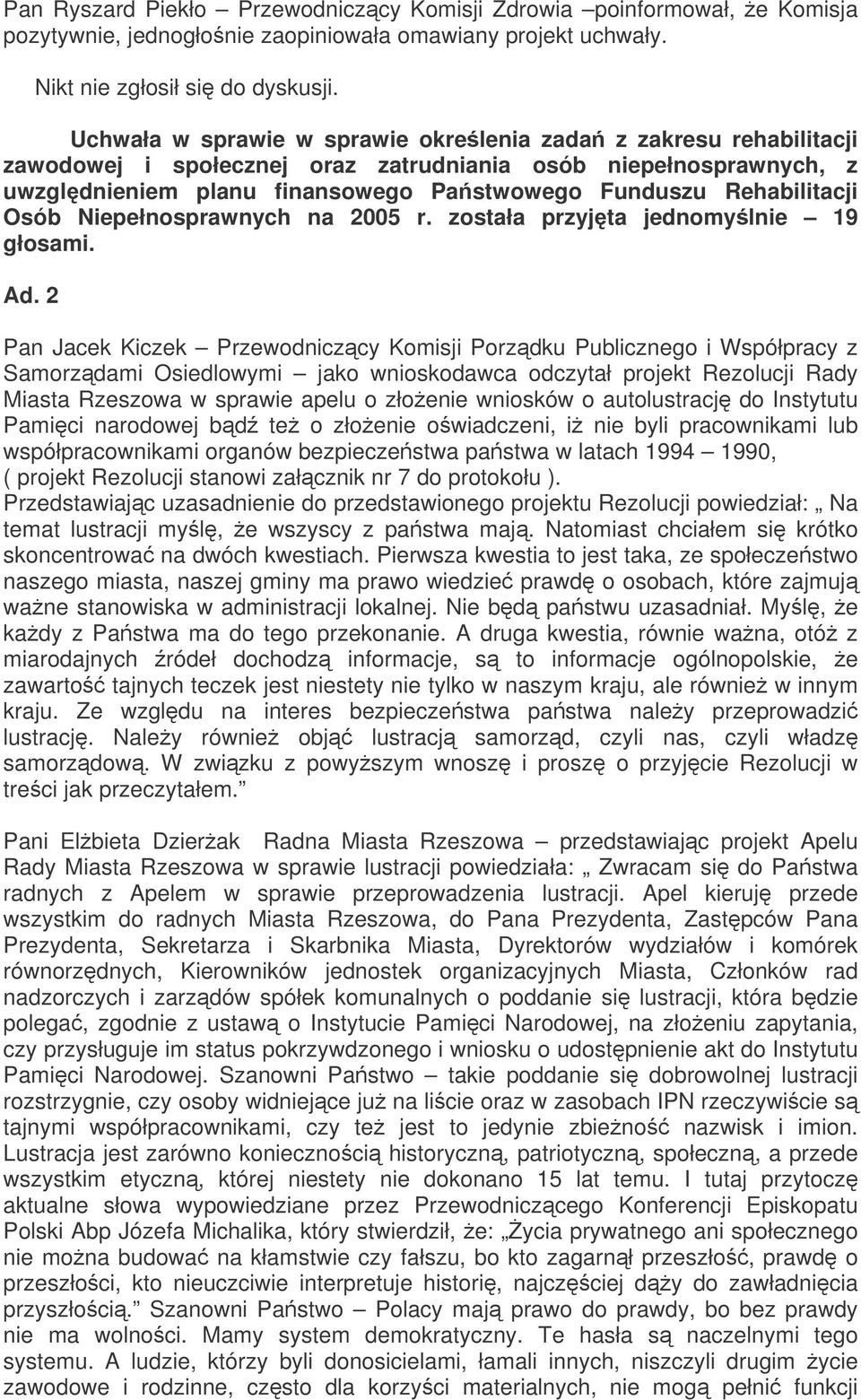 Osób Niepełnosprawnych na 2005 r. została przyjta jednomylnie 19 głosami. Ad.