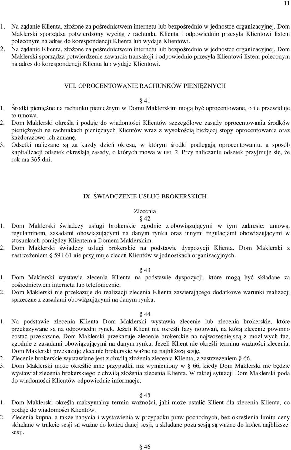 Na Ŝądanie Klienta, złoŝone za pośrednictwem internetu lub bezpośrednio w jednostce organizacyjnej, Dom Maklerski sporządza potwierdzenie zawarcia transakcji i odpowiednio przesyła Klientowi listem