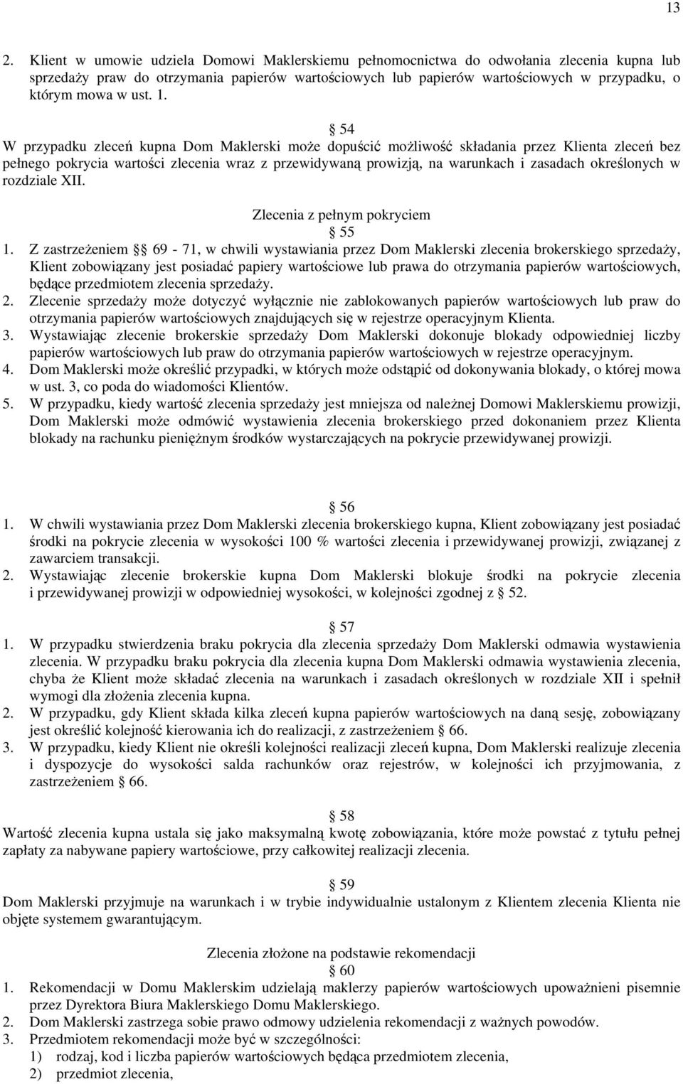 54 W przypadku zleceń kupna Dom Maklerski moŝe dopuścić moŝliwość składania przez Klienta zleceń bez pełnego pokrycia wartości zlecenia wraz z przewidywaną prowizją, na warunkach i zasadach