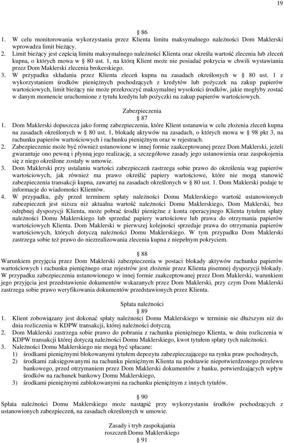 1, na którą Klient moŝe nie posiadać pokrycia w chwili wystawiania przez Dom Maklerski zlecenia brokerskiego. 3. W przypadku składania przez Klienta zleceń kupna na zasadach określonych w 80 ust.