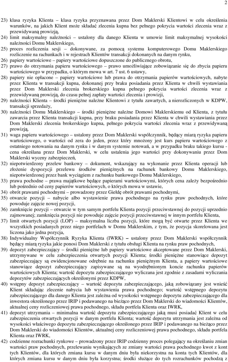 pomocą systemu komputerowego Domu Maklerskiego rozliczenie na rachunkach i w rejestrach Klientów transakcji dokonanych na danym rynku, 26) papiery wartościowe papiery wartościowe dopuszczone do