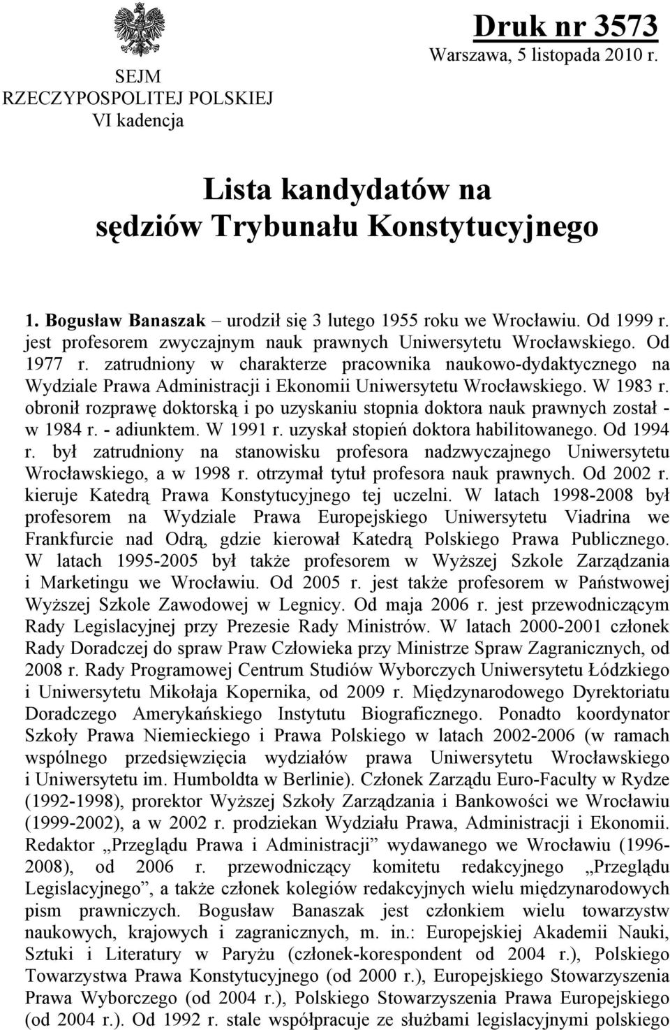 zatrudniony w charakterze pracownika naukowo-dydaktycznego na Wydziale Prawa Administracji i Ekonomii Uniwersytetu Wrocławskiego. W 1983 r.