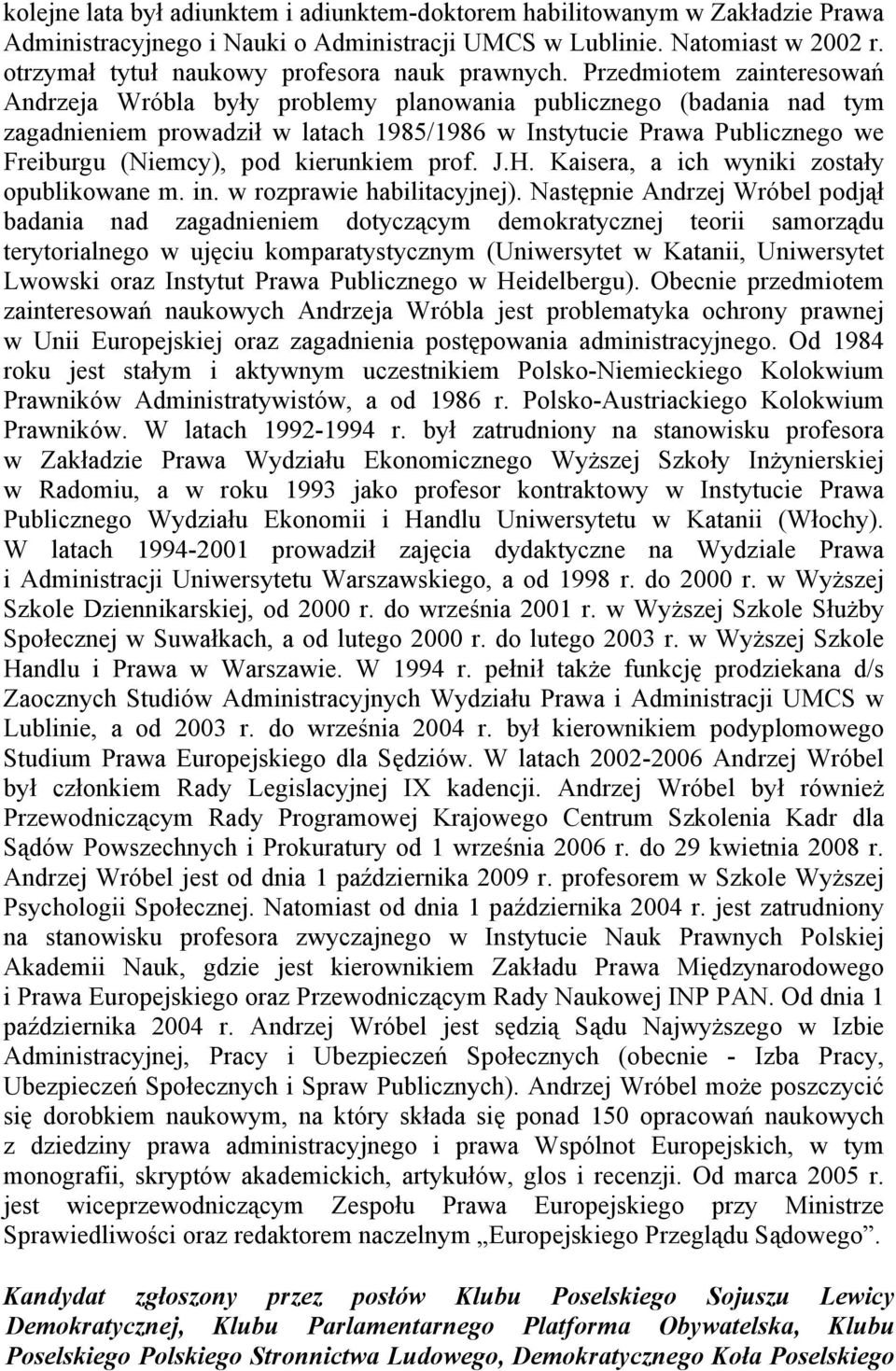 Przedmiotem zainteresowań Andrzeja Wróbla były problemy planowania publicznego (badania nad tym zagadnieniem prowadził w latach 1985/1986 w Instytucie Prawa Publicznego we Freiburgu (Niemcy), pod