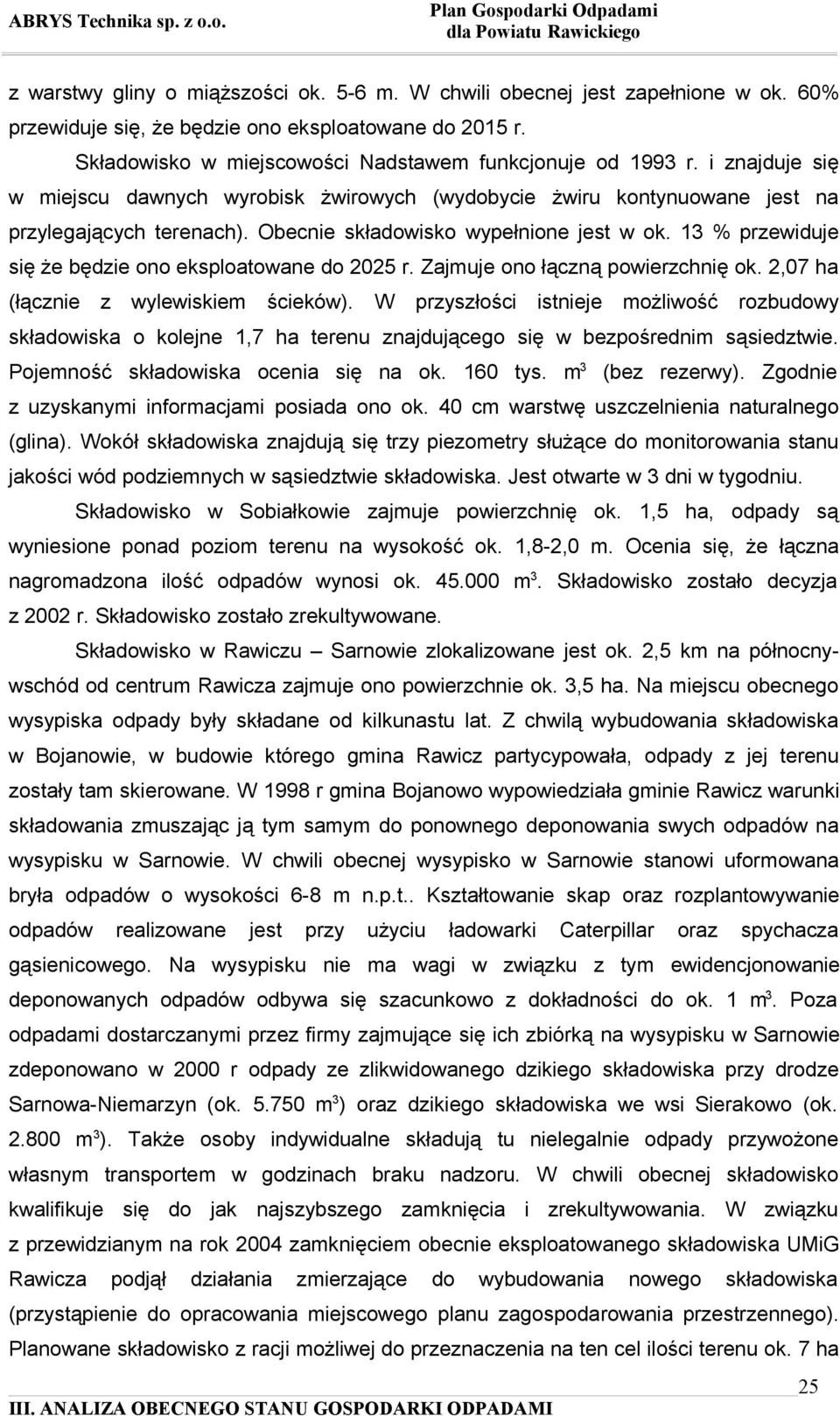 13 % przewiduje się że będzie ono eksploatowane do 2025 r. Zajmuje ono łączną powierzchnię ok. 2,07 ha (łącznie z wylewiskiem ścieków).