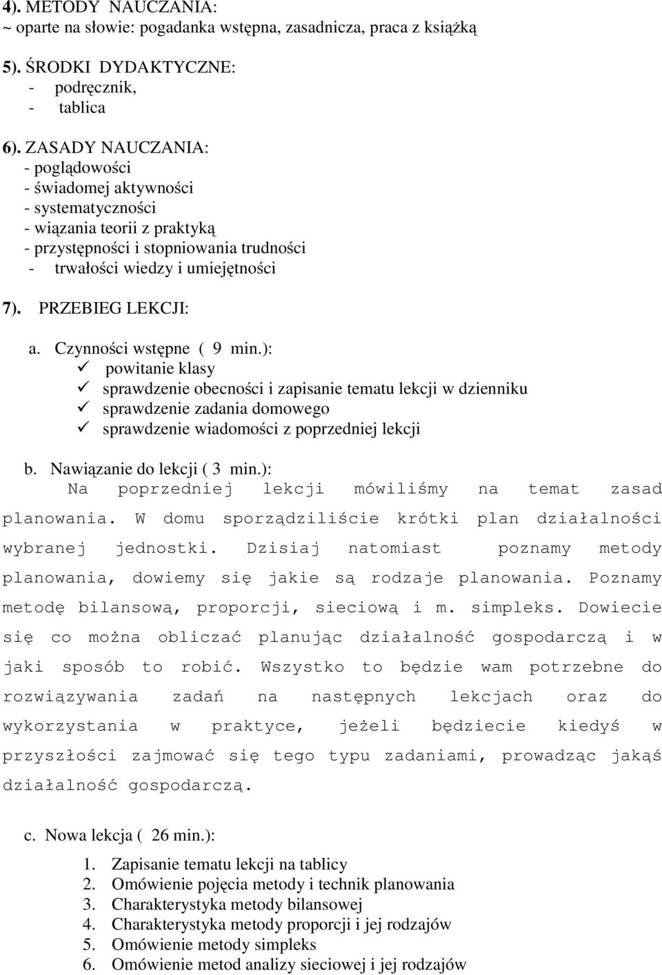 Czynności wstępne ( 9 min.): powitanie klasy sprawdzenie obecności i zapisanie tematu lekcji w dzienniku sprawdzenie zadania domowego sprawdzenie wiadomości z poprzedniej lekcji b.