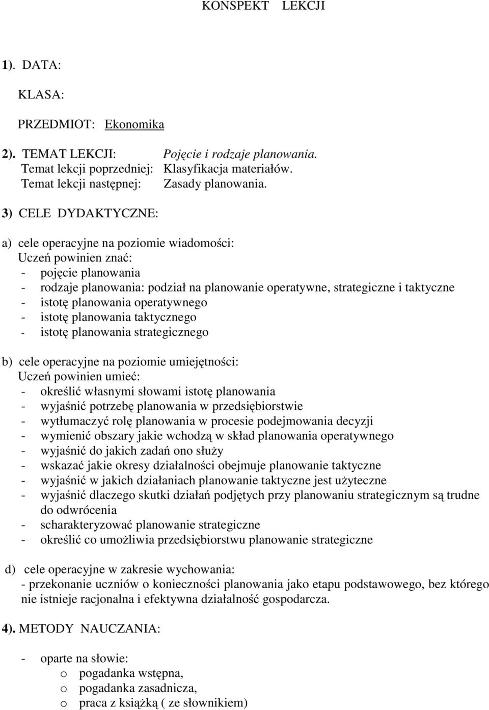 planowania operatywnego - istotę planowania taktycznego - istotę planowania strategicznego b) cele operacyjne na poziomie umiejętności: Uczeń powinien umieć: - określić własnymi słowami istotę