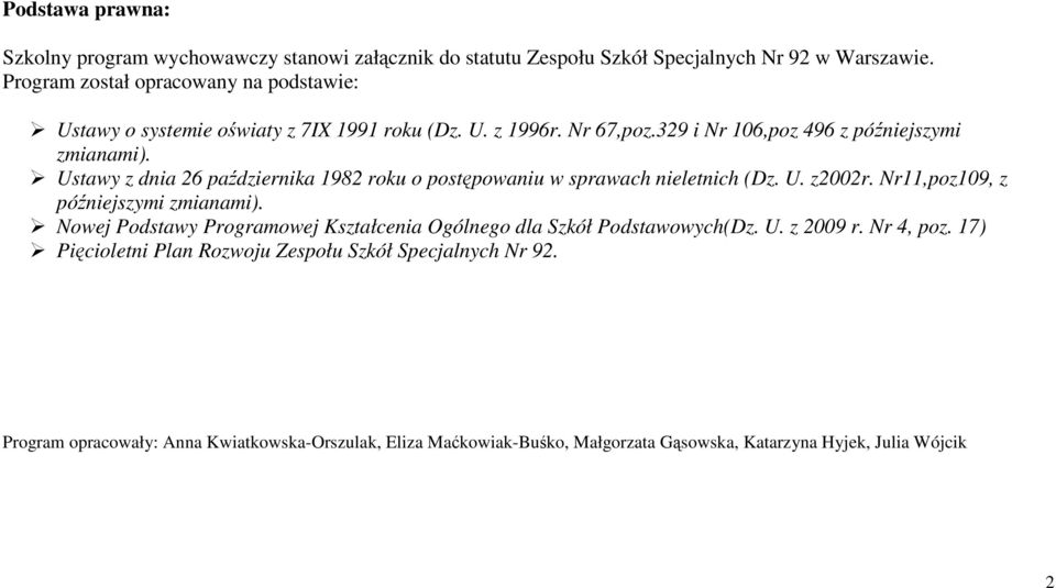 Ustawy z dnia 26 października 1982 roku o postępowaniu w sprawach nieletnich (Dz. U. z2002r. Nr11,poz109, z późniejszymi zmianami).