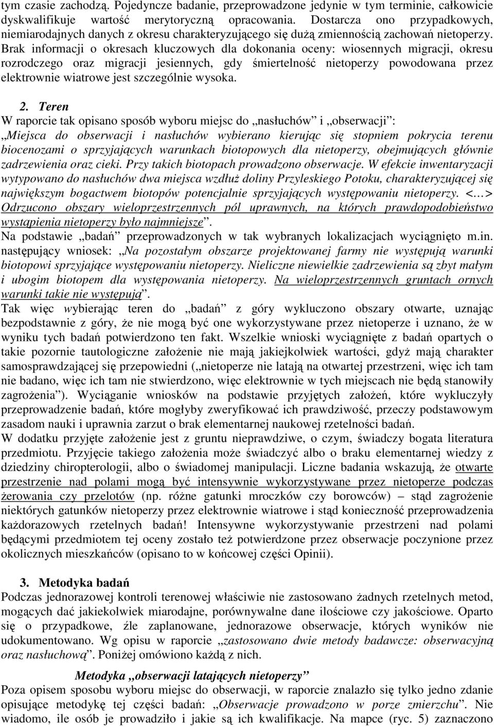 Brak informacji o okresach kluczowych dla dokonania oceny: wiosennych migracji, okresu rozrodczego oraz migracji jesiennych, gdy śmiertelność nietoperzy powodowana przez elektrownie wiatrowe jest