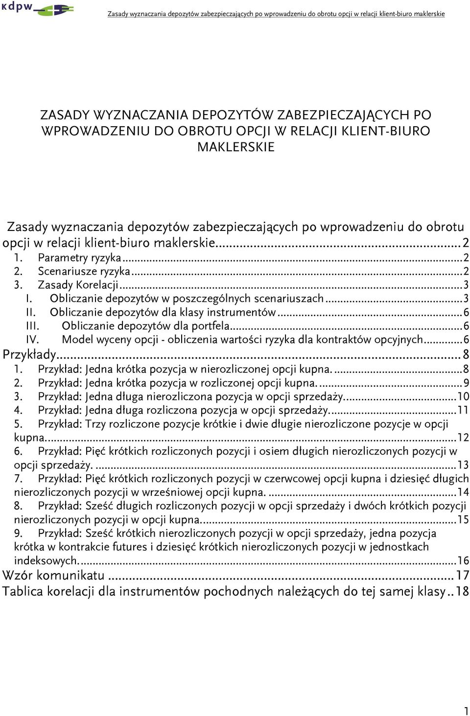 Oblzane depozytów w poszzególnyh senaruszah... II. Oblzane depozytów dla lasy nstrumentów...6 III. Oblzane depozytów dla portfela...6 IV. Model wyeny op - oblzena wartoś ryzya dla ontratów opynyh.