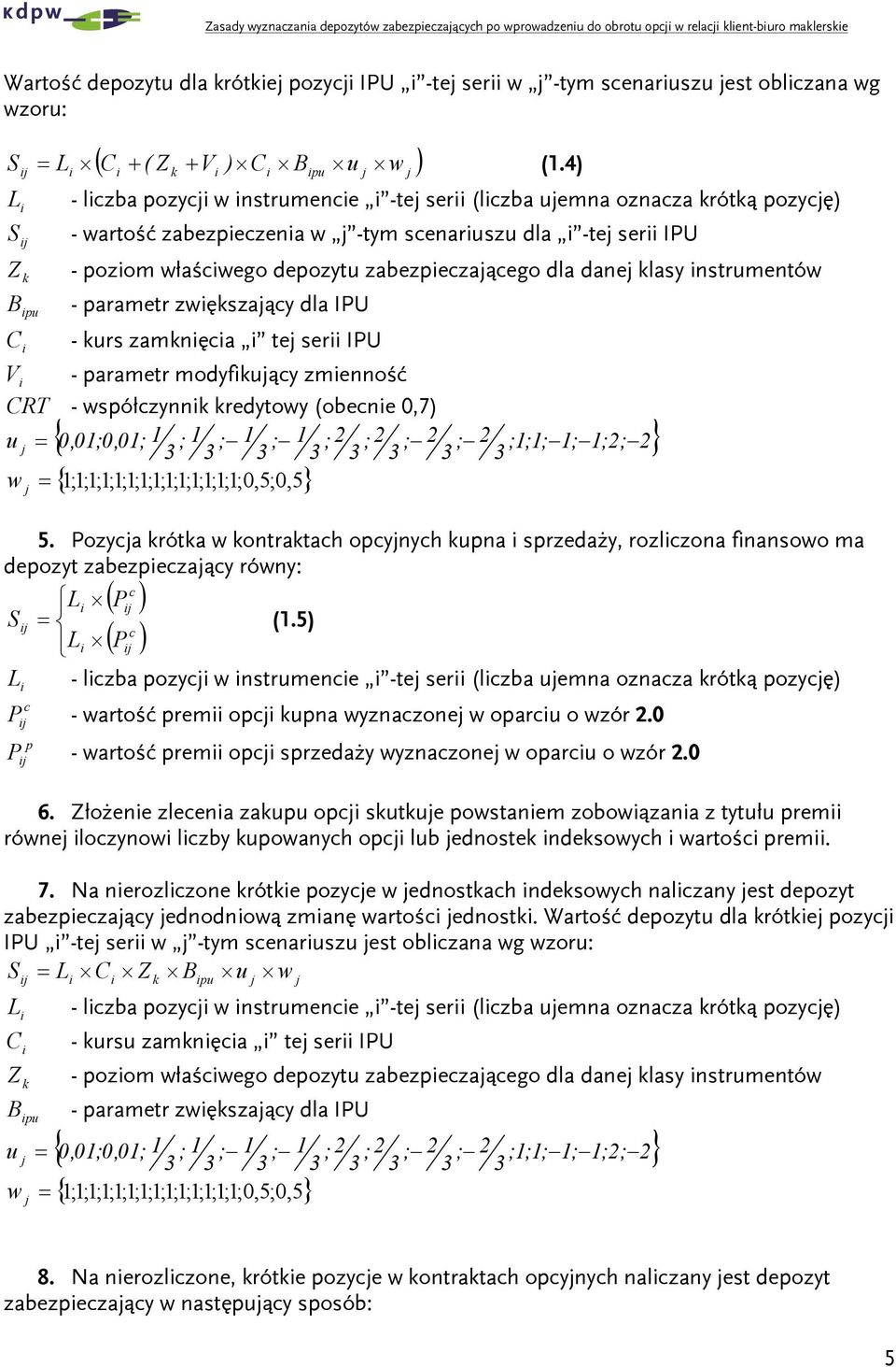 4) Z pu C pu - lzba pozy w nstrumene -te ser (lzba uemna oznaza rótą pozyę) - wartość zabezpezena w -tym senaruszu dla -te ser IPU - pozom właśwego depozytu zabezpezaąego dla dane lasy nstrumentów B