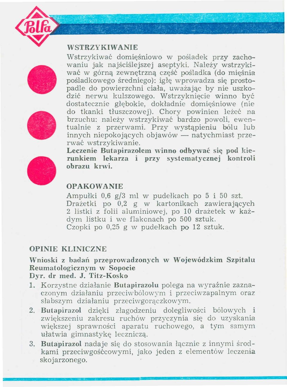 Wstrzyknięcie winno być dostatecznie głębokie, dokładnie domięśniowe (nie do tkanki tłuszczowej). Chory powinien leżeć na brzuchu: należy wstrzykiwać bardzo powoli, ewentualnie z przerwami.