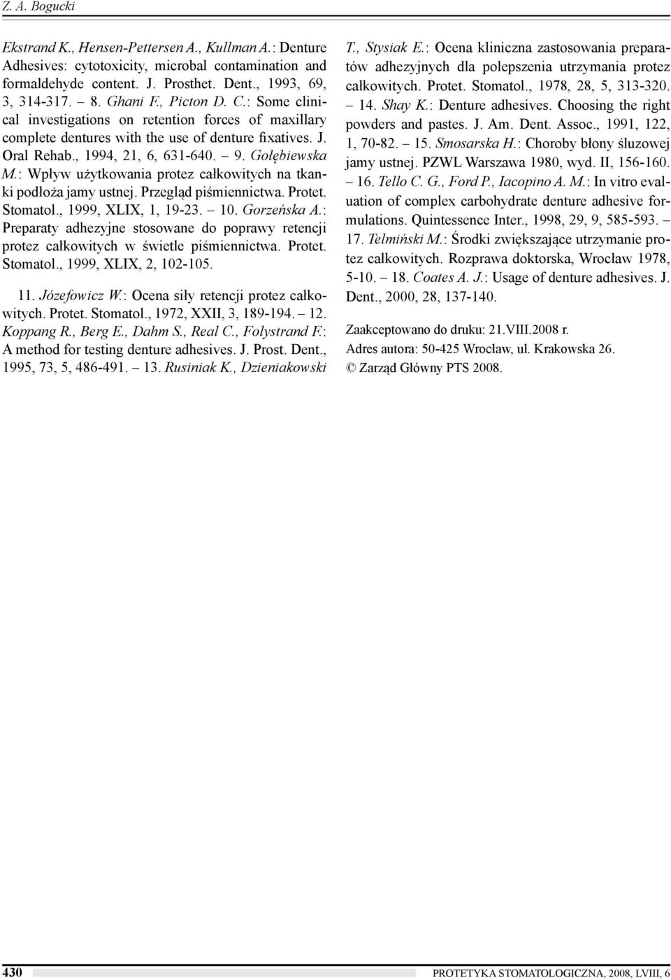 : Wpływ użytkowania protez całkowitych na tkanki podłoża jamy ustnej. Przegląd piśmiennictwa. Protet. Stomatol., 1999, XLIX, 1, 19-23. 10. Gorzeńska A.