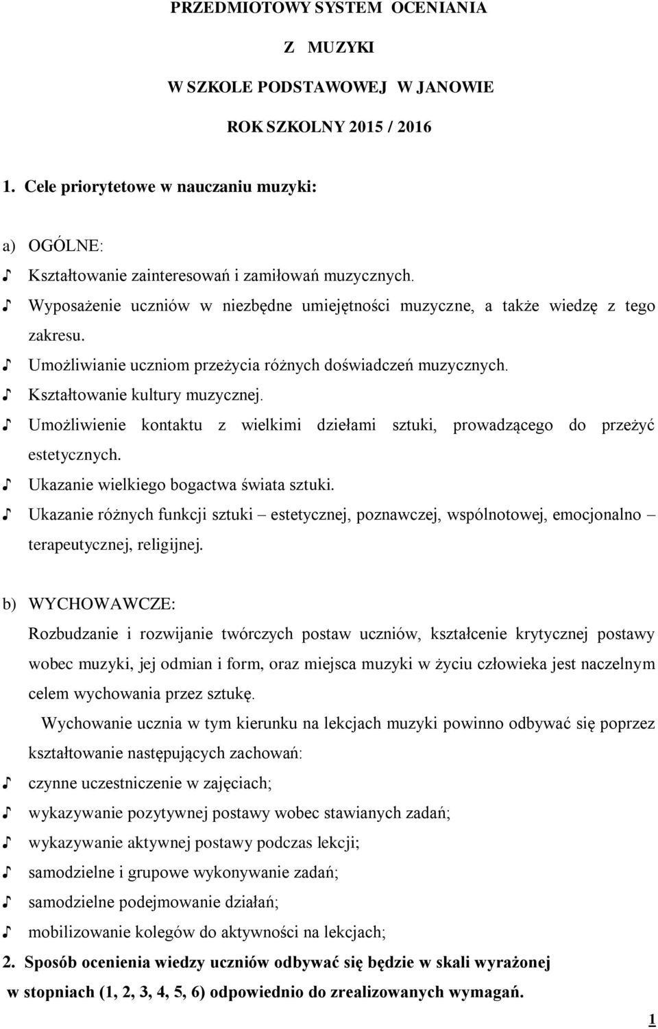 Umożliwienie kontaktu z wielkimi dziełami sztuki, prowadzącego do przeżyć estetycznych. Ukazanie wielkiego bogactwa świata sztuki.