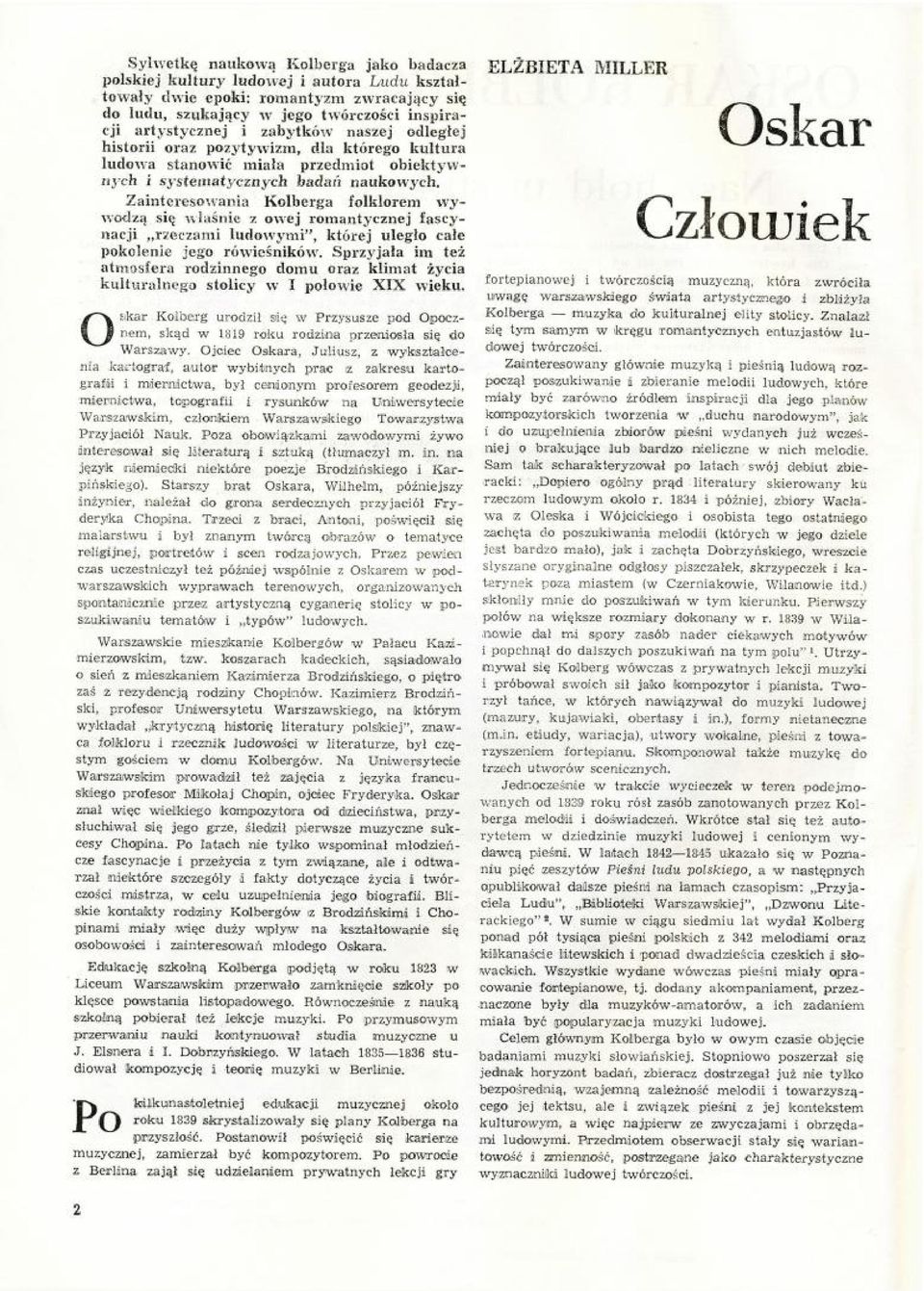 Zainteresowania Kolberga folklorem wywodzą się właśnie z owej romantycznej fascynacji rzeczami ludowymi", której uległo całe pokolenie jego rówieśników.