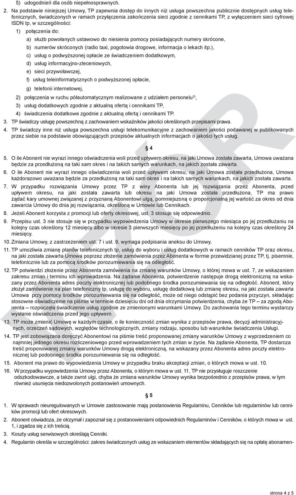 TP, z wyłączeniem sieci cyfrowej ISDN tp, w szczególności: 1) połączenia do: a) służb powołanych ustawowo do niesienia pomocy posiadających numery skrócone, b) numerów skróconych (radio taxi,