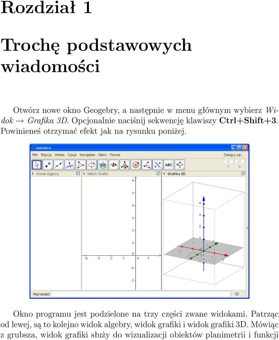 Powinieneś otrzymać efekt jak na rysunku poniżej. Okno programu jest podzielone na trzy części zwane widokami.