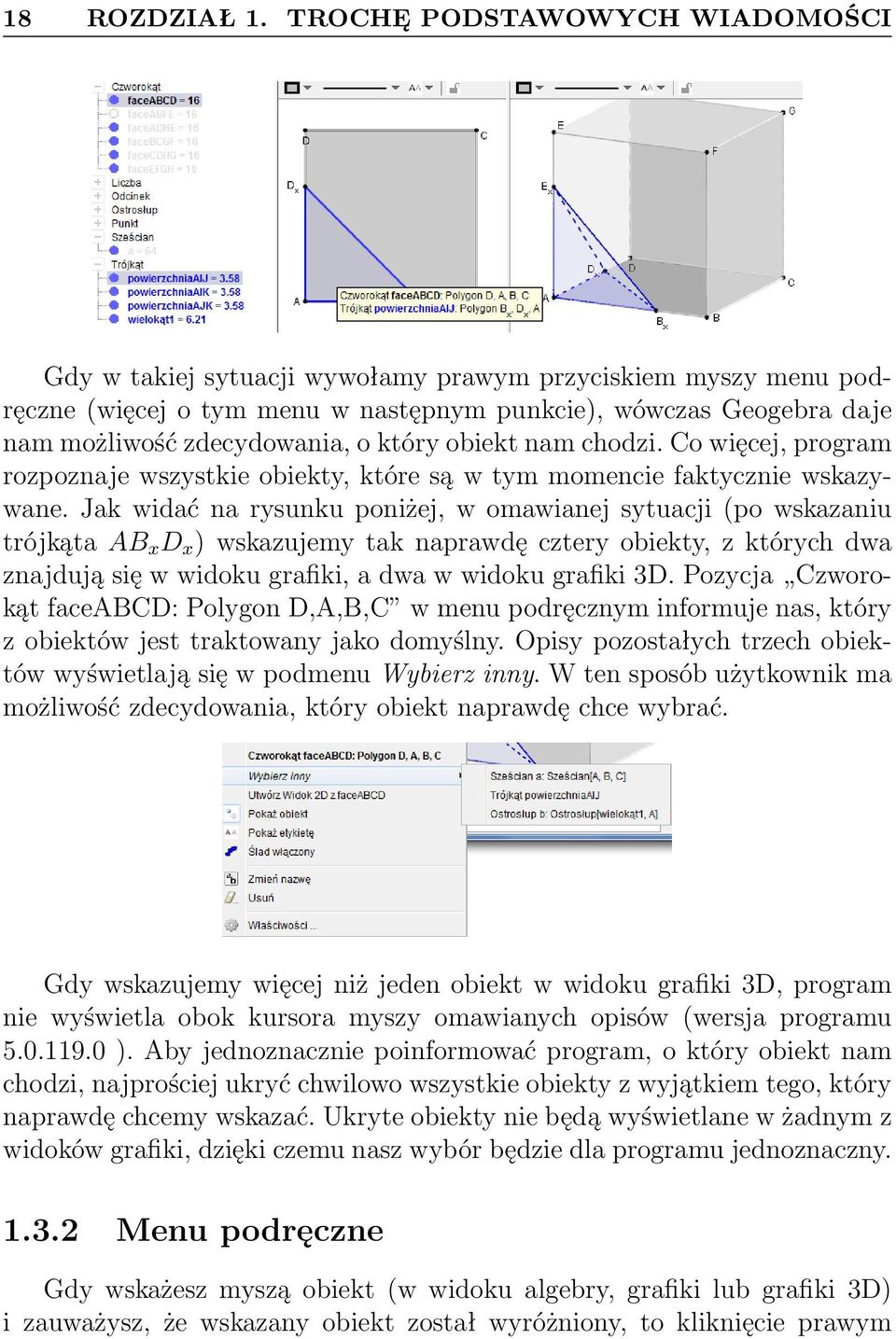 który obiekt nam chodzi. Co więcej, program rozpoznaje wszystkie obiekty, które są w tym momencie faktycznie wskazywane.