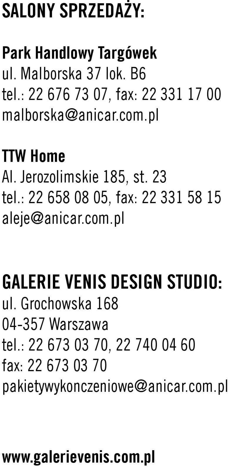 23 tel.: 22 658 08 05, fax: 22 331 58 15 aleje@anicar.com.pl GALERIE VENIS DESIGN STUDIO: ul.