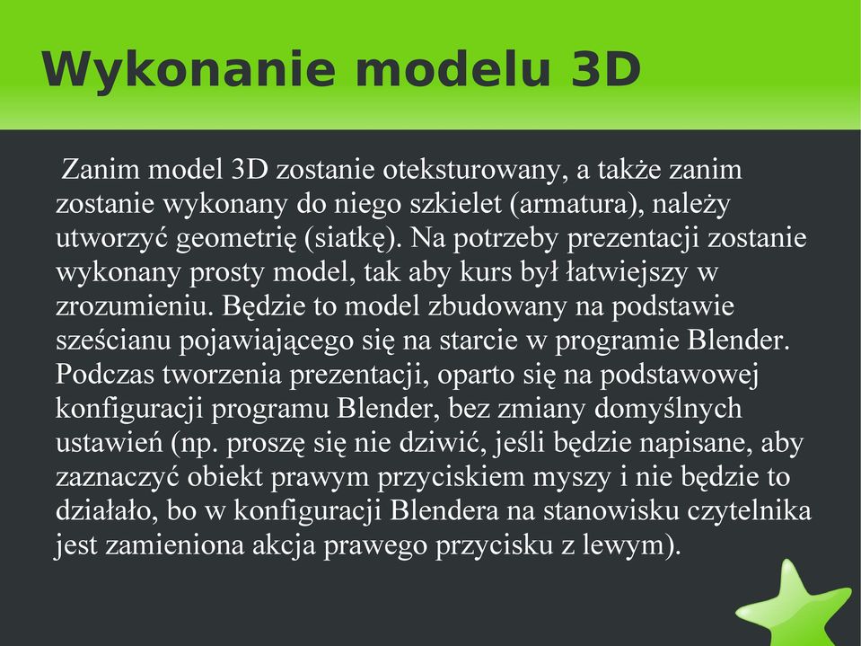 Będzie to model zbudowany na podstawie sześcianu pojawiającego się na starcie w programie Blender.