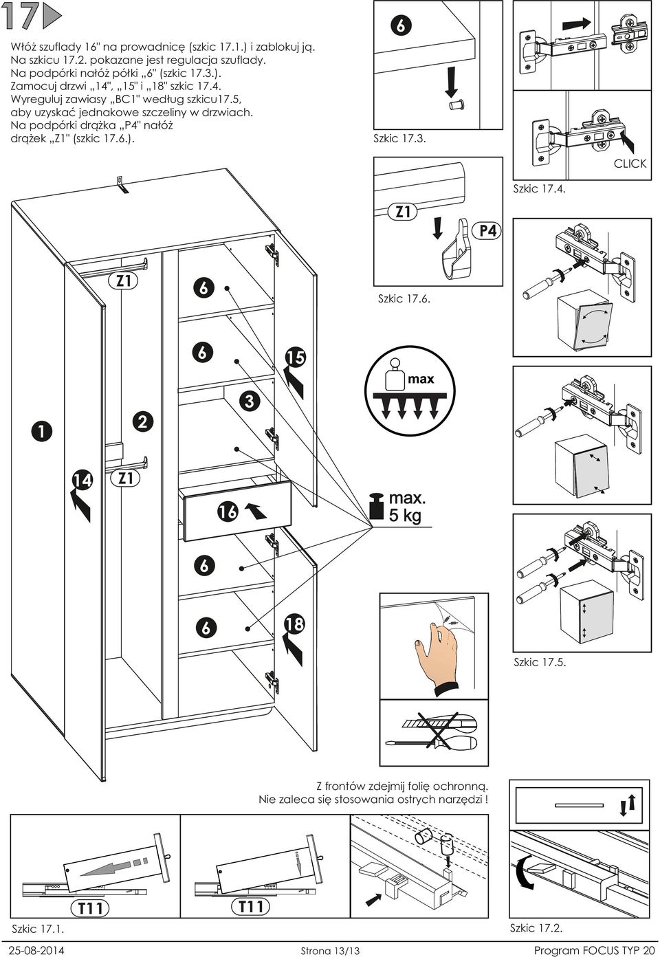 5, aby uzyskać jednakowe szczeliny w drzwiach. Na podpórki drążka P4" nałóż drążek Z1" (szkic 17.6.). Szkic 17.. CLICK Szkic 17.4. Z1 P4 Z1 6 Szkic 17.