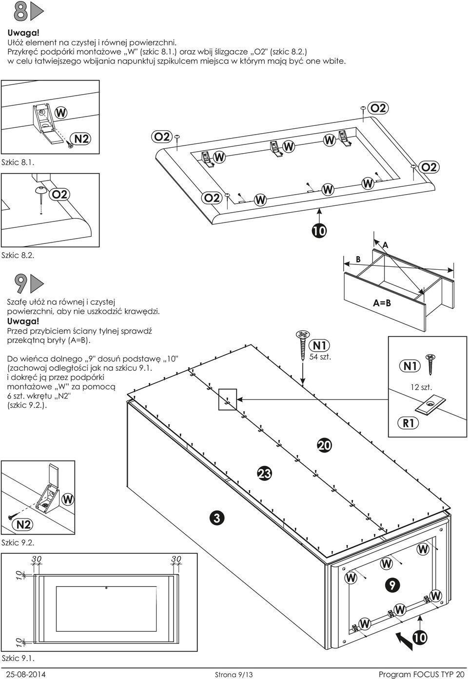. B 9 Szafę ułóż na równej i czystej powierzchni, aby nie uszkodzić krawędzi. A=B Przed przybiciem ściany tylnej sprawdź przekątną bryły (A=B). N1 54 szt.