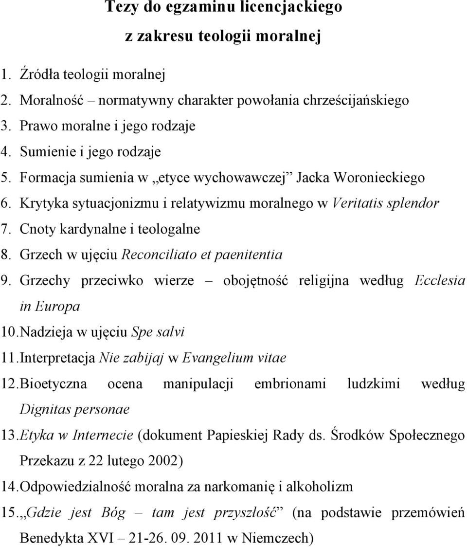 Grzech w ujęciu Reconciliato et paenitentia 9. Grzechy przeciwko wierze obojętność religijna według Ecclesia in Europa 10. Nadzieja w ujęciu Spe salvi 11.