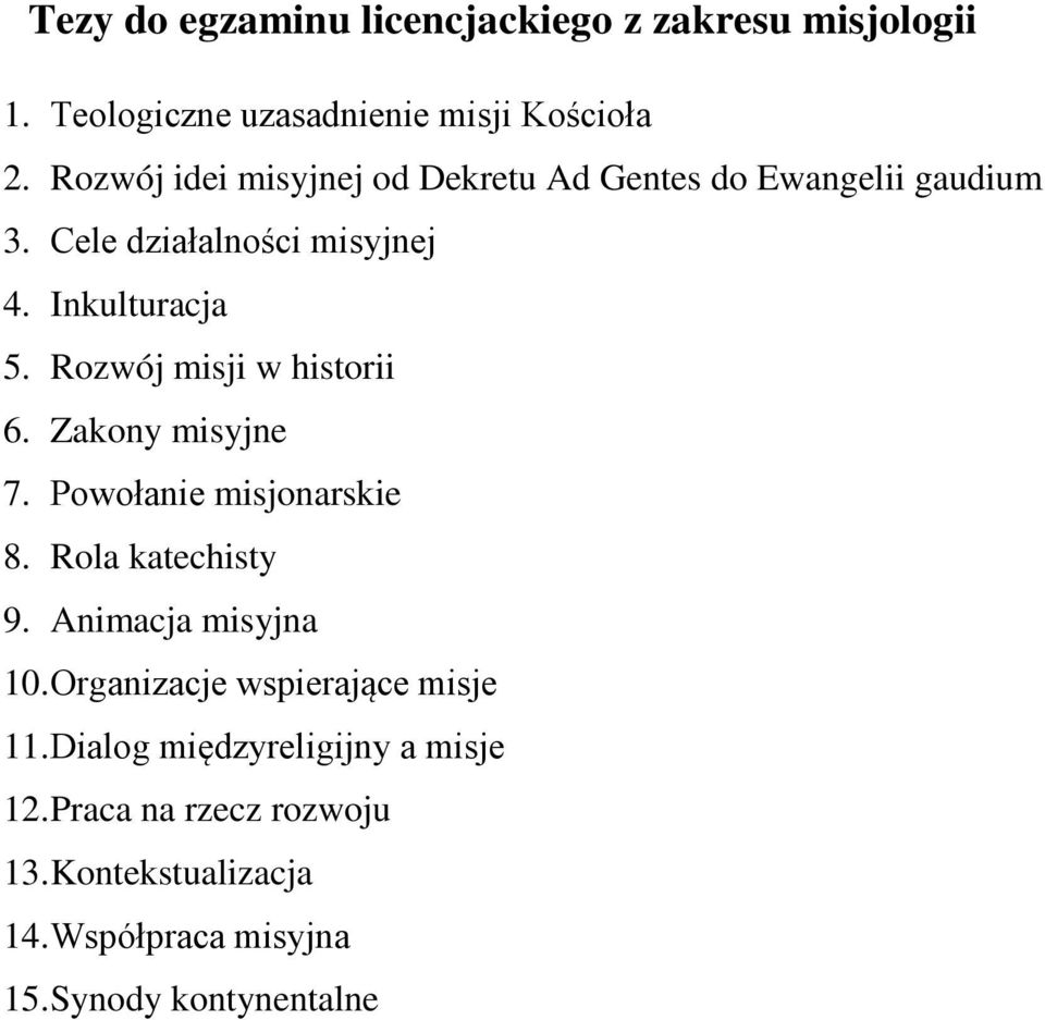 Rozwój misji w historii 6. Zakony misyjne 7. Powołanie misjonarskie 8. Rola katechisty 9. Animacja misyjna 10.