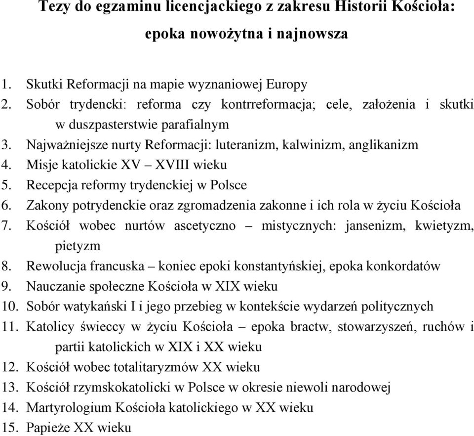 Misje katolickie XV XVIII wieku 5. Recepcja reformy trydenckiej w Polsce 6. Zakony potrydenckie oraz zgromadzenia zakonne i ich rola w życiu Kościoła 7.