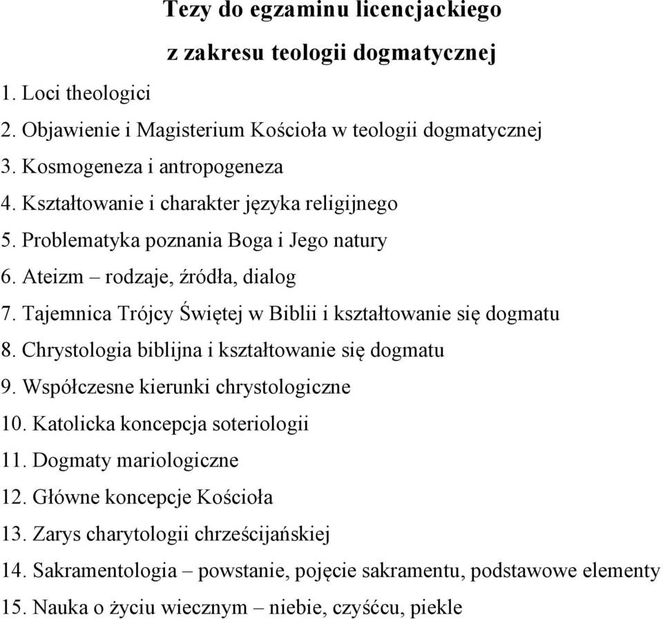 Tajemnica Trójcy Świętej w Biblii i kształtowanie się dogmatu 8. Chrystologia biblijna i kształtowanie się dogmatu 9. Współczesne kierunki chrystologiczne 10.