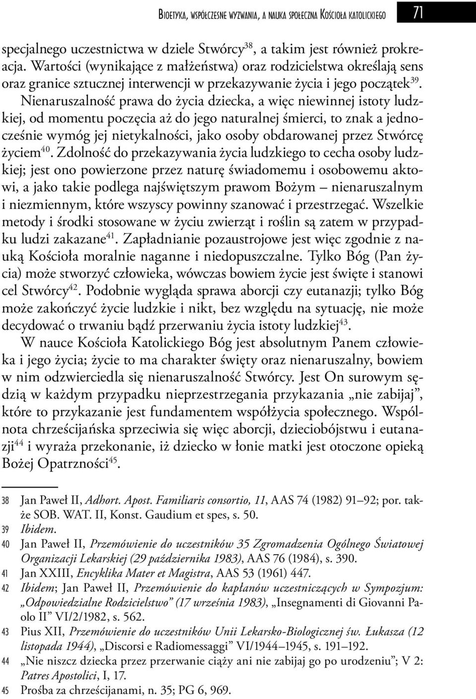 Nienaruszalność prawa do życia dziecka, a więc niewinnej istoty ludzkiej, od momentu poczęcia aż do jego naturalnej śmierci, to znak a jednocześnie wymóg jej nietykalności, jako osoby obdarowanej