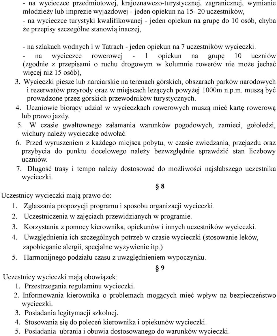 - na wycieczce rowerowej - 1 opiekun na grupę 10 uczniów (zgodnie z przepisami o ruchu drogowym w kolumnie rowerów nie może jechać więcej niż 15 osób), 3.