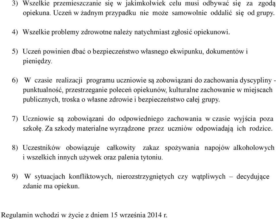 6) W czasie realizacji programu uczniowie są zobowiązani do zachowania dyscypliny - punktualność, przestrzeganie poleceń opiekunów, kulturalne zachowanie w miejscach publicznych, troska o własne