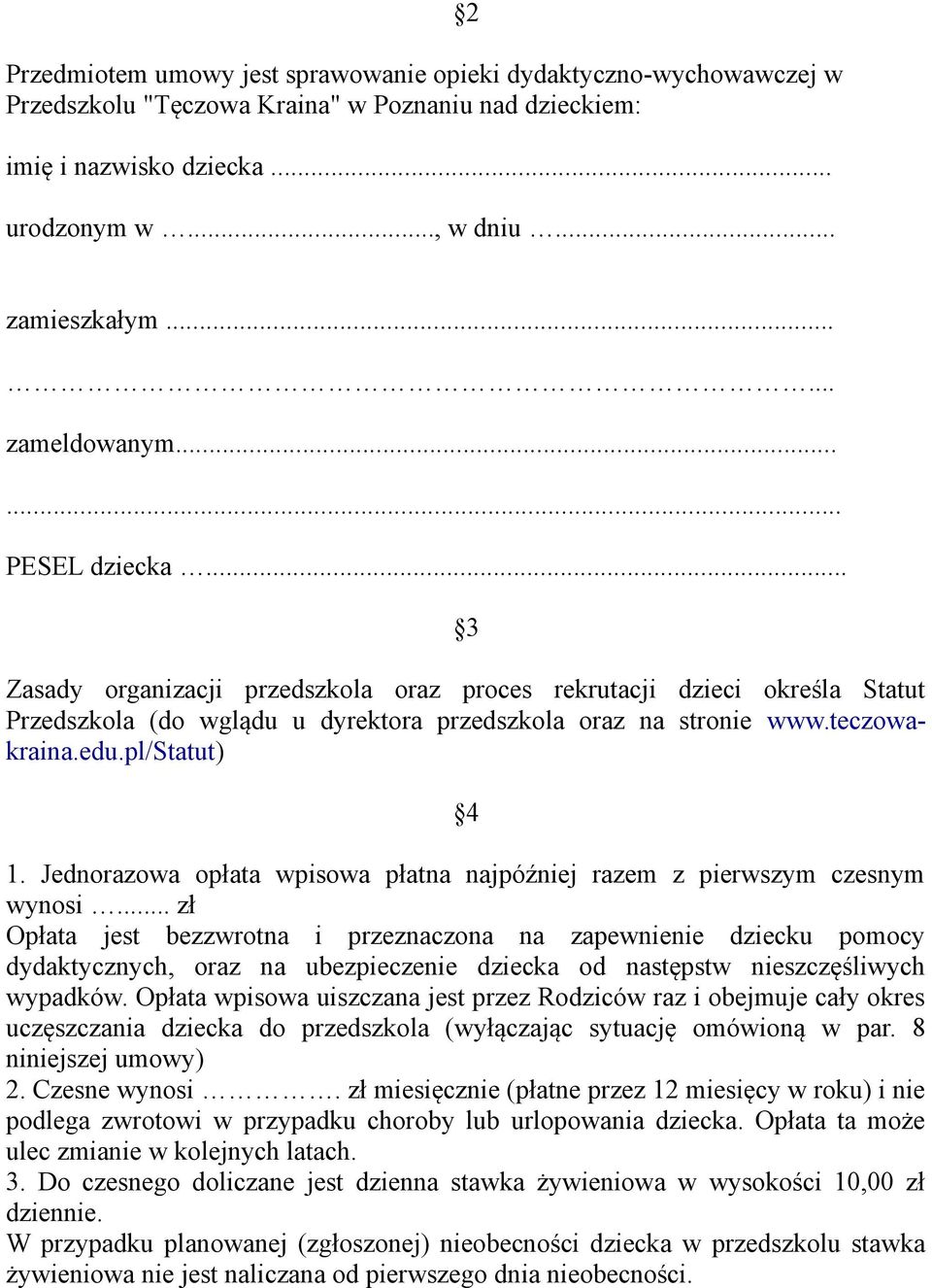 edu.pl/statut) 4 1. Jednorazowa opłata wpisowa płatna najpóźniej razem z pierwszym czesnym wynosi.