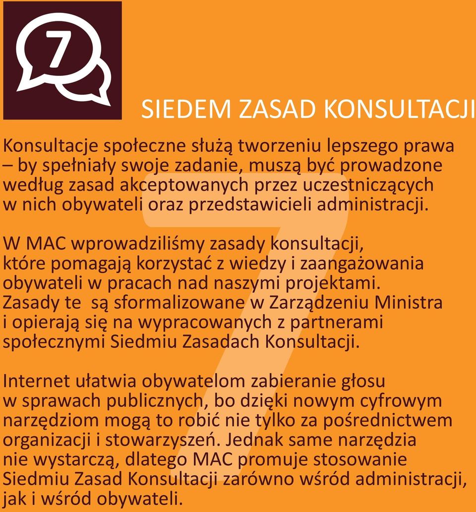 Zasady te są sformalizowane w Zarządzeniu Ministra i opierają się na wypracowanych z partnerami społecznymi Siedmiu Zasadach Konsultacji.