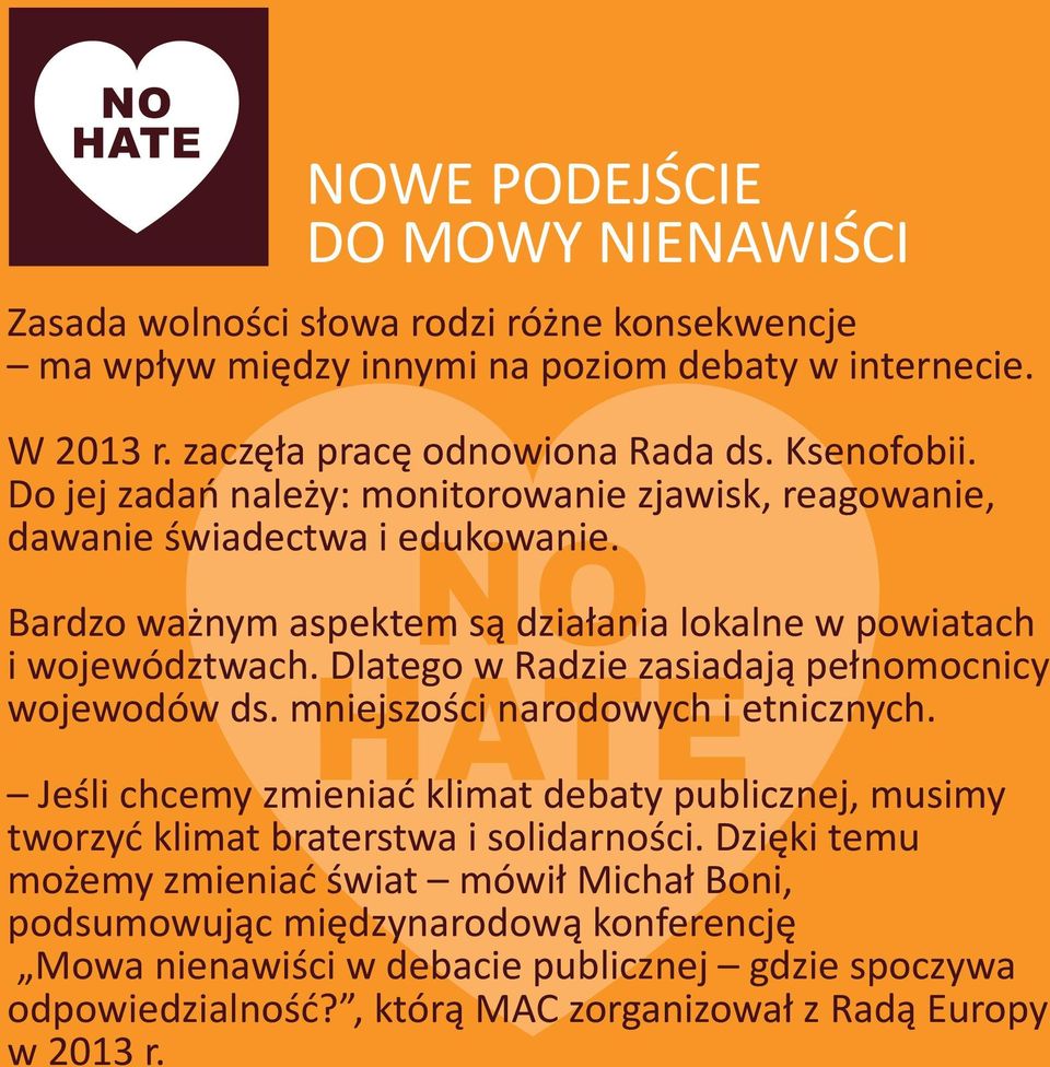 Dlatego w Radzie zasiadają pełnomocnicy wojewodów ds. mniejszości narodowych i etnicznych. Jeśli chcemy zmieniać klimat debaty publicznej, musimy tworzyć klimat braterstwa i solidarności.