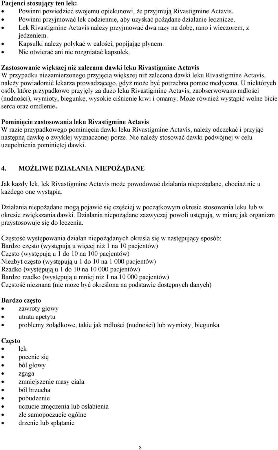 Zastosowanie większej niż zalecana dawki leku Rivastigmine Actavis W przypadku niezamierzonego przyjęcia większej niż zalecona dawki leku Rivastigmine Actavis, należy powiadomić lekarza prowadzącego,