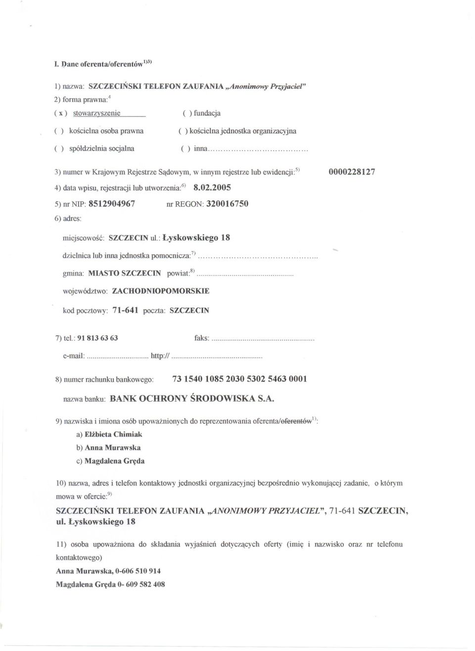 ........ 3) nmner w Krajowym Rejestrze Sadowym, w innym rejestrze lub ewidencji:5) 0000228127 4) data wpisu, rejestracji lub utworzenia:6) 8.02.2005 5) nr NIP: 8512904967 6) adres: nr REGON:320016750 miejscowosc:szczecin ul.