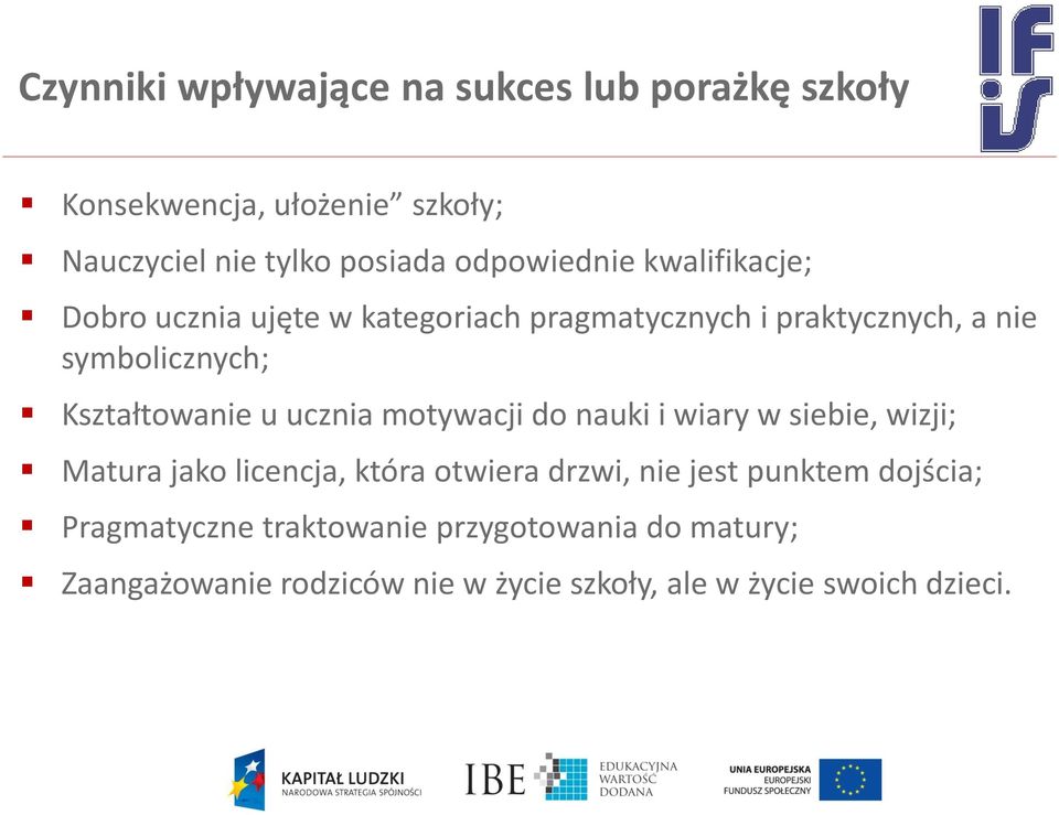 Kształtowanie u ucznia motywacji do nauki i wiary w siebie, wizji; Matura jako licencja, która otwiera drzwi, nie jest