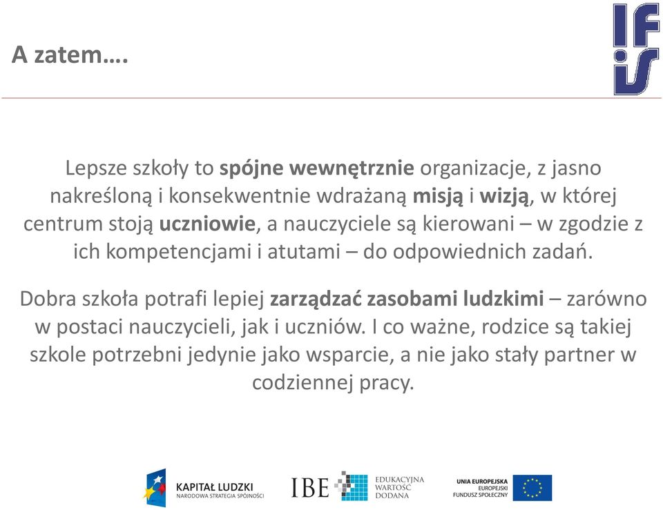 której centrum stoją uczniowie, a nauczyciele są kierowani w zgodzie z ich kompetencjami i atutami do odpowiednich