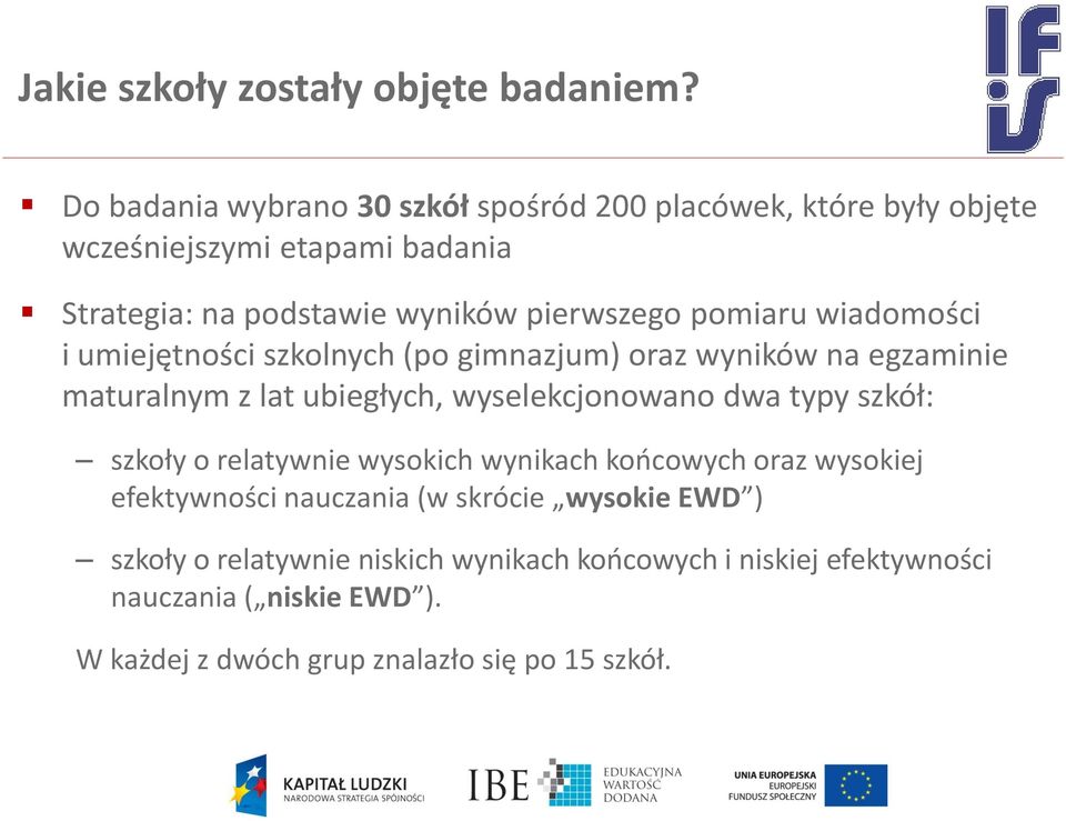 pomiaru wiadomości i umiejętności szkolnych (po gimnazjum) oraz wyników na egzaminie maturalnym z lat ubiegłych, wyselekcjonowano dwa typy