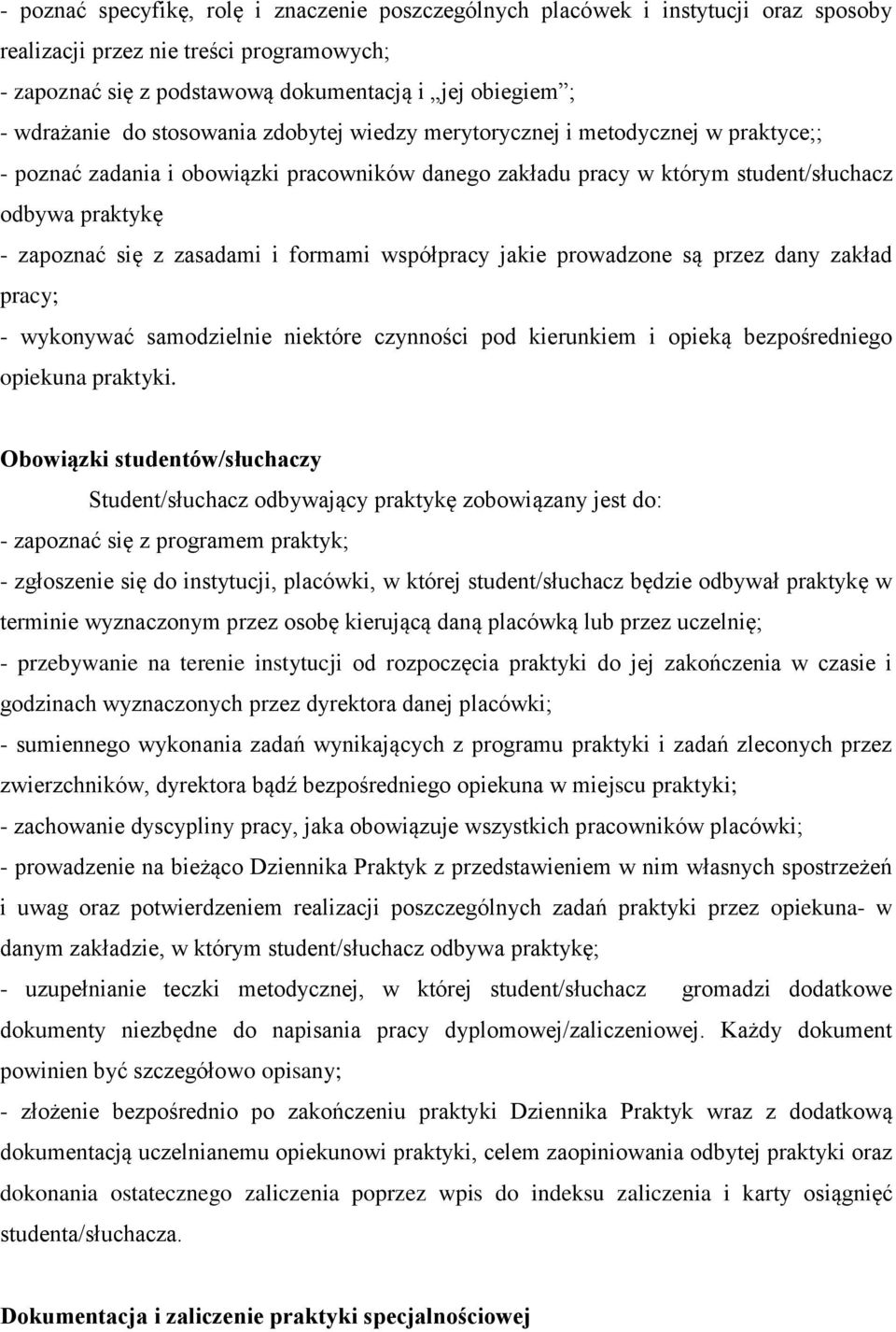 zasadami i formami współpracy jakie prowadzone są przez dany zakład pracy; - wykonywać samodzielnie niektóre czynności pod kierunkiem i opieką bezpośredniego opiekuna praktyki.