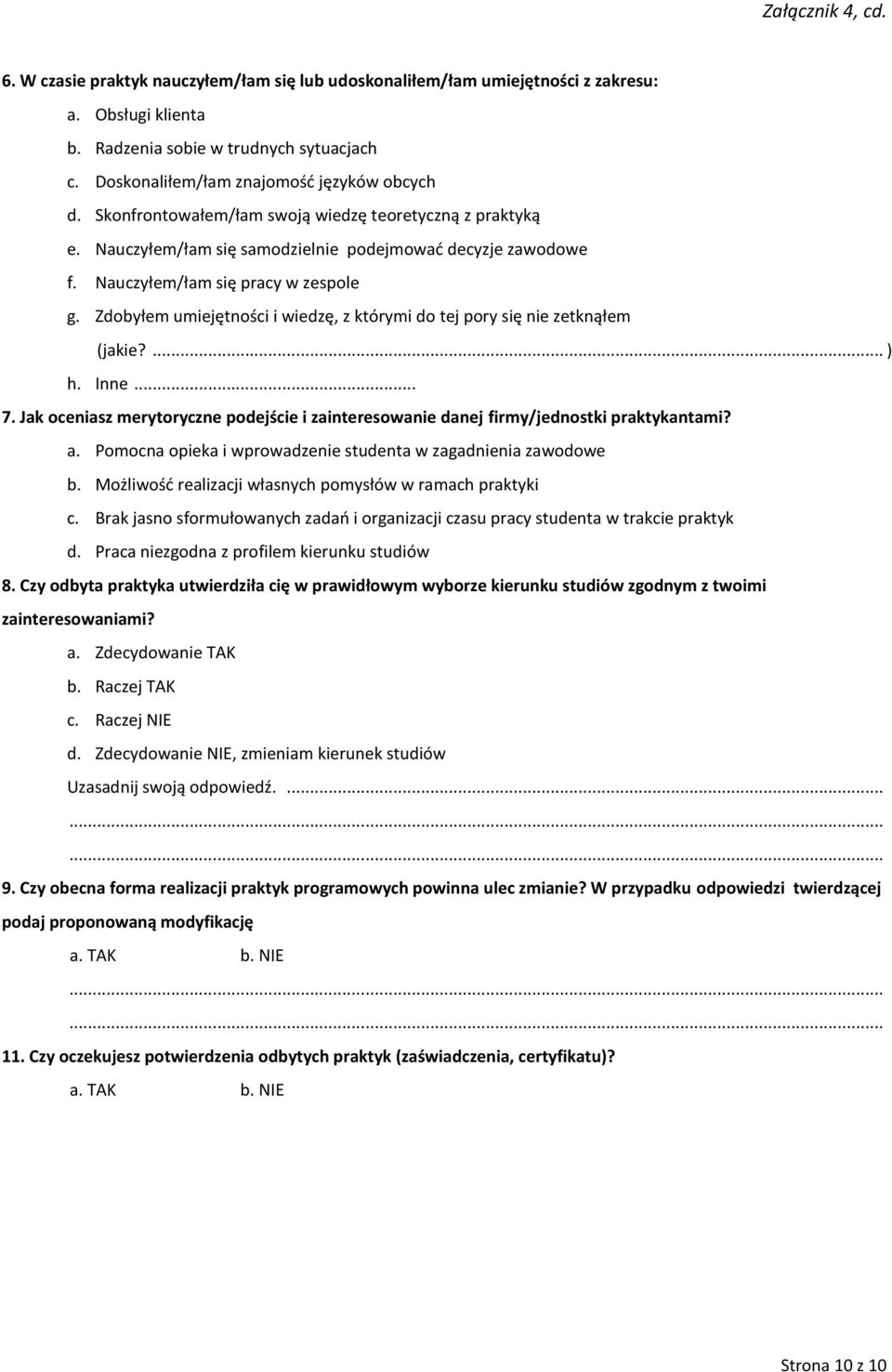 Nauczyłem/łam się pracy w zespole g. Zdobyłem umiejętności i wiedzę, z którymi do tej pory się nie zetknąłem (jakie?... ) h. Inne... 7.