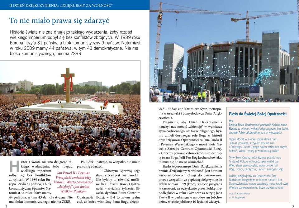 Nie ma bloku komunistycznego, nie ma ZSRR Historia świata nie zna drugiego takiego wydarzenia, żeby rozpad wielkiego imperium Po ludzku patrząc, to wszystko nie miało prawa się zdarzyć.