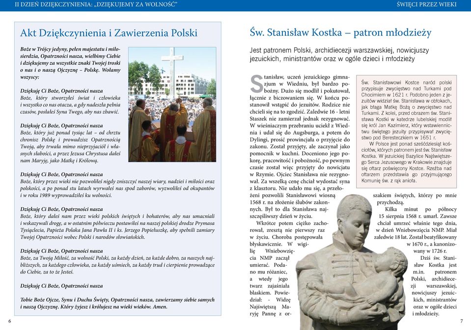 Polskę. Wołamy wszyscy: Boże, który stworzyłeś świat i człowieka i wszystko co nas otacza, a gdy nadeszła pełnia czasów, posłałeś Syna Twego, aby nas zbawić.