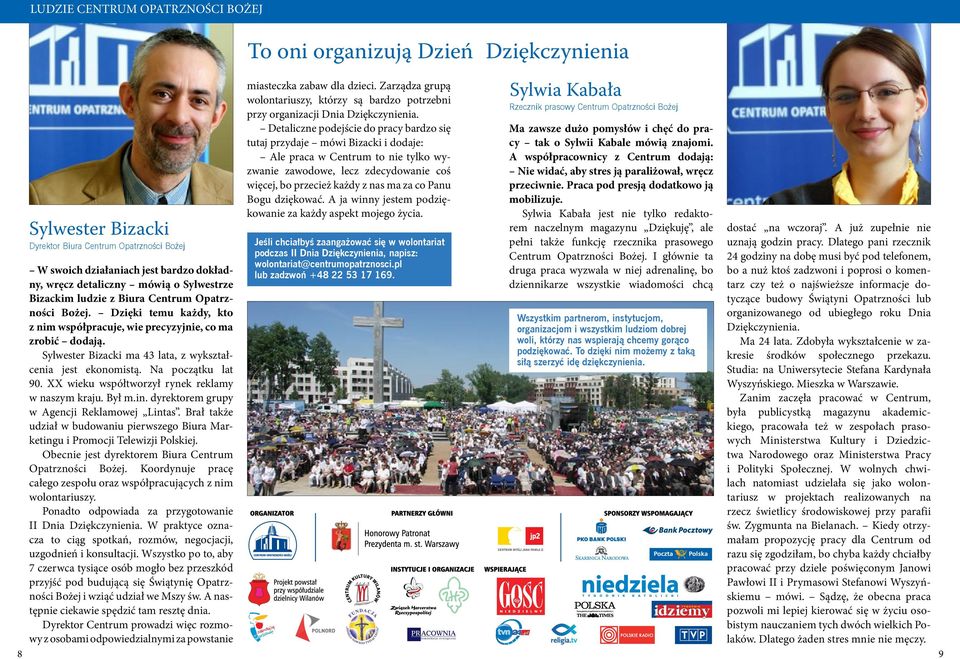 Detaliczne podejście do pracy bardzo się tutaj przydaje mówi Bizacki i dodaje: Ale praca w Centrum to nie tylko wyzwanie zawodowe, lecz zdecydowanie coś więcej, bo przecież każdy z nas ma za co Panu