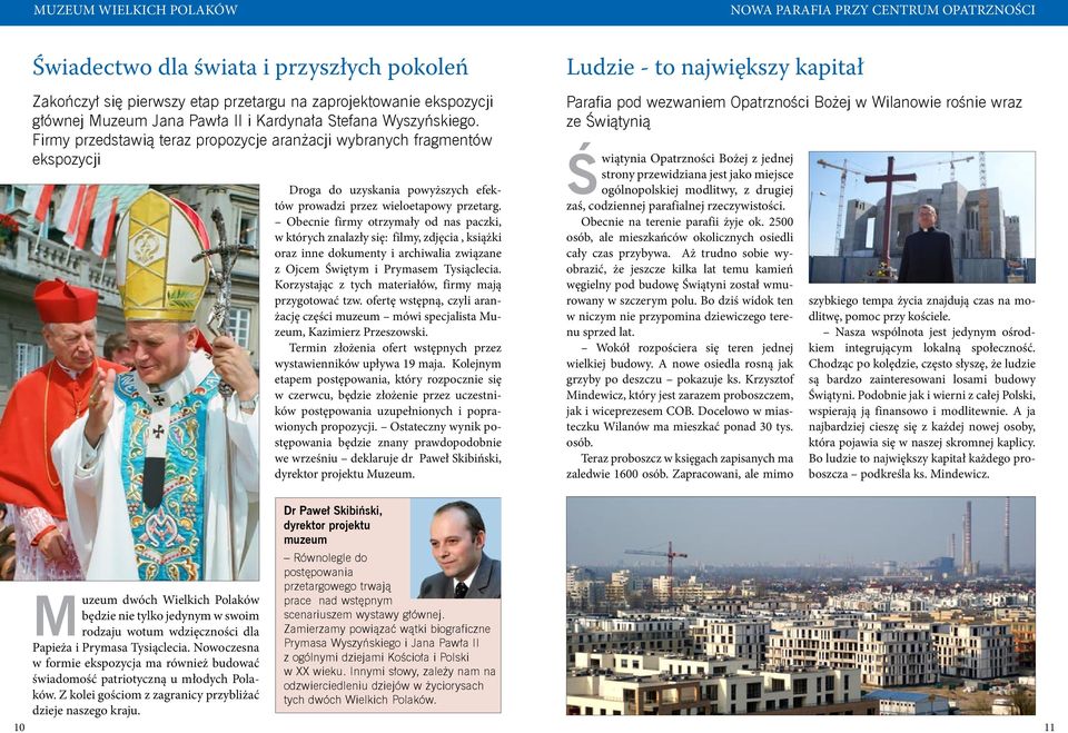 Obecnie firmy otrzymały od nas paczki, w których znalazły się: filmy, zdjęcia, książki oraz inne dokumenty i archiwalia związane z Ojcem Świętym i Prymasem Tysiąclecia.
