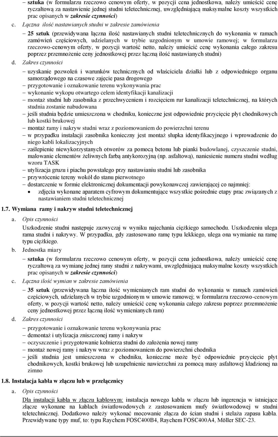 uzgodnionym w umowie ramowej; w formularzu poprzez przemnożenie ceny jednostkowej przez łączną ilość nastawianych studni) uzyskanie pozwoleń i warunków technicznych od właściciela działki lub z