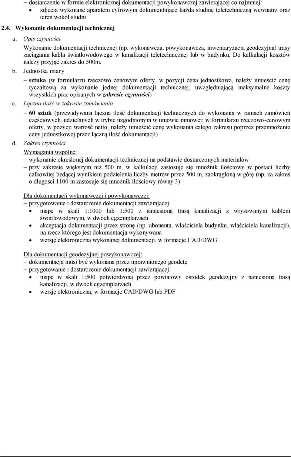 ryczałtową za wykonanie jednej dokumentacji technicznej, uwzględniającą maksymalne koszty wszystkich prac opisanych w zakresie czynności) c.